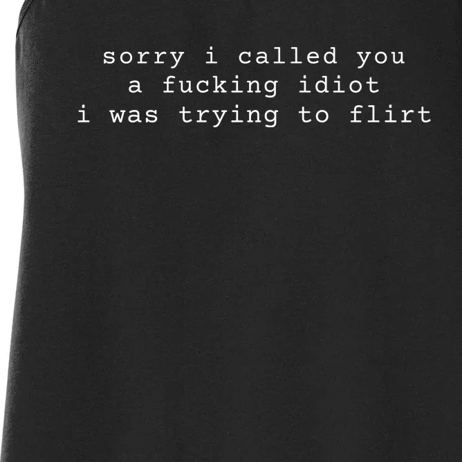 Sorry I Called You A Fucking Idiot I Was Trying To Flirt Funny Women's Racerback Tank