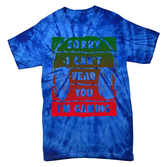 Sorry I Can't Hear You I'm Gaming Funny Gamer Gaming Gift Tie-Dye T-Shirt