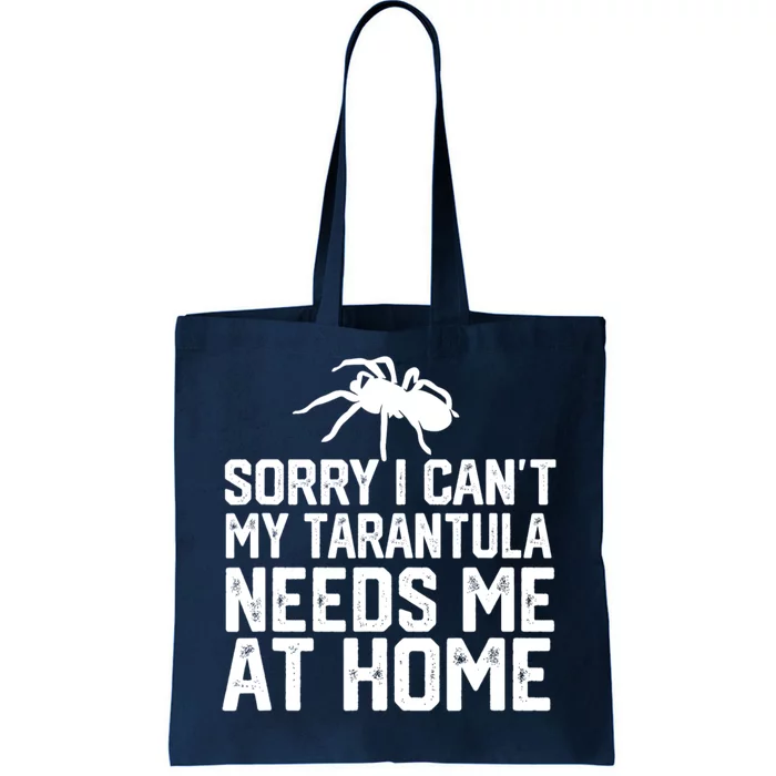 Sorry I CanT My Tarantula Needs Me At Home Tote Bag