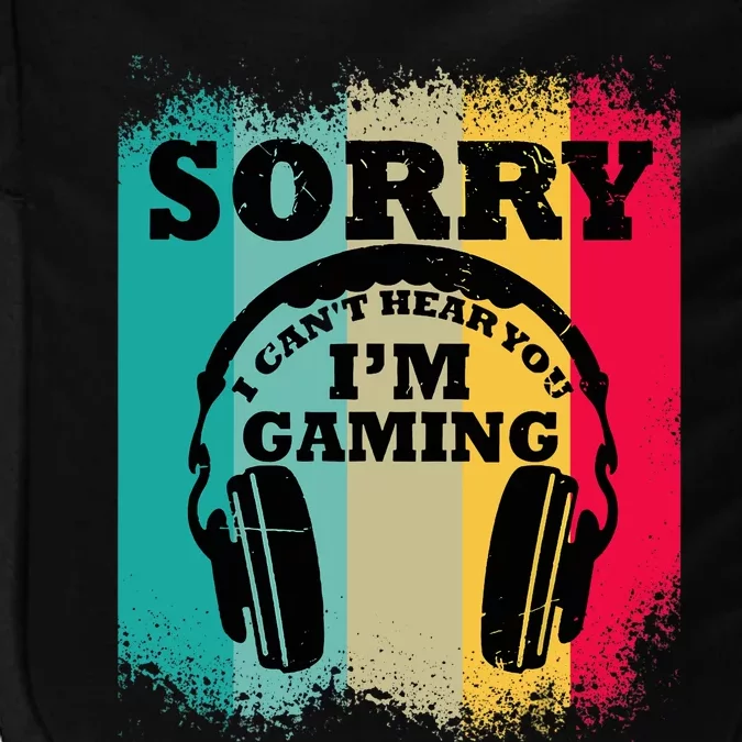 Sorry I Can't Hear You I'm Gaming, Funny Gaming Impact Tech Backpack