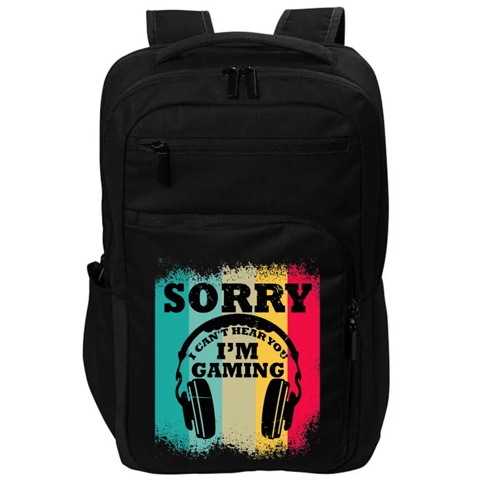 Sorry I Can't Hear You I'm Gaming, Funny Gaming Impact Tech Backpack