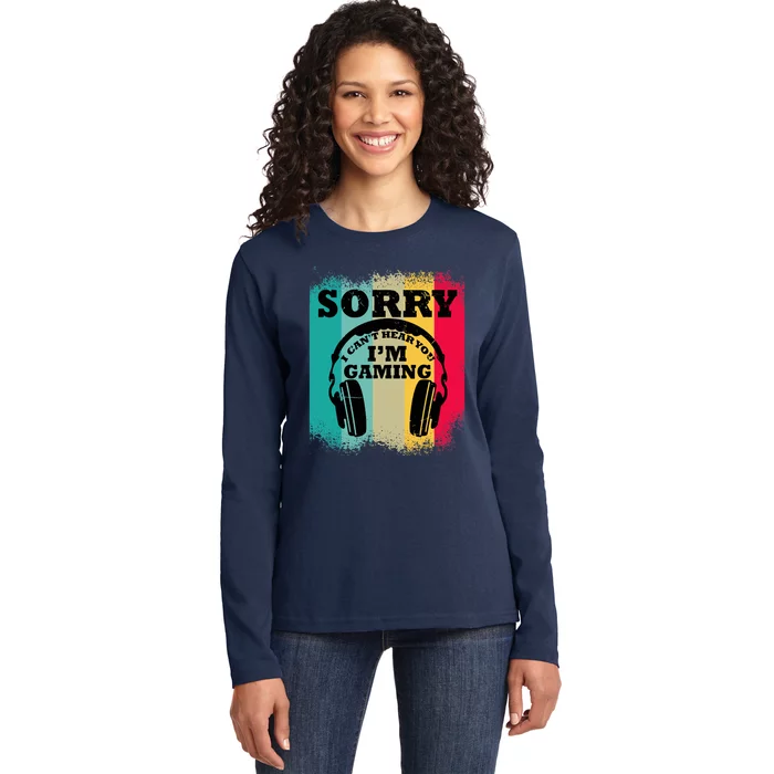 Sorry I Can't Hear You I'm Gaming, Funny Gaming Ladies Long Sleeve Shirt