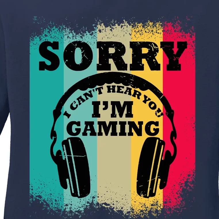 Sorry I Can't Hear You I'm Gaming, Funny Gaming Ladies Long Sleeve Shirt