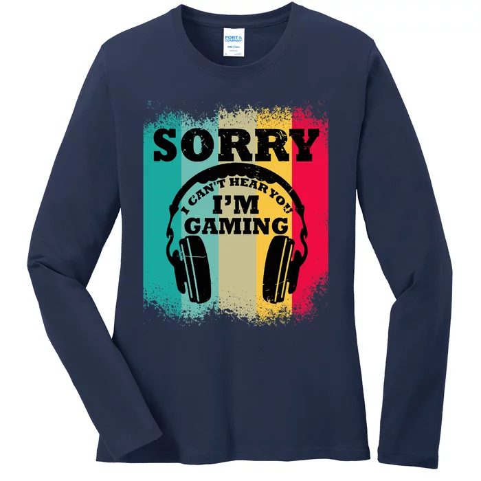 Sorry I Can't Hear You I'm Gaming, Funny Gaming Ladies Long Sleeve Shirt