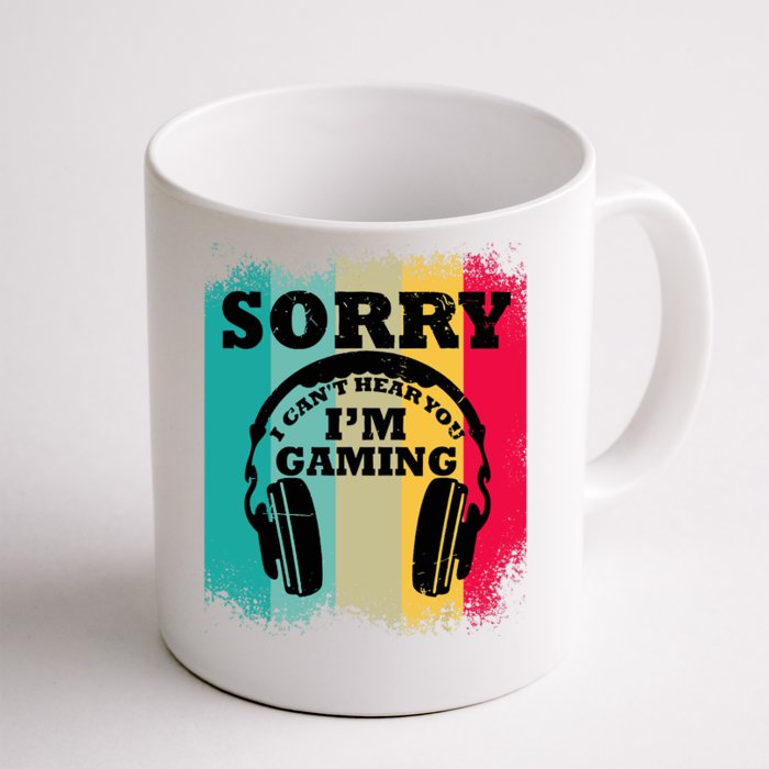 Sorry I Can't Hear You I'm Gaming, Funny Gaming Front & Back Coffee Mug