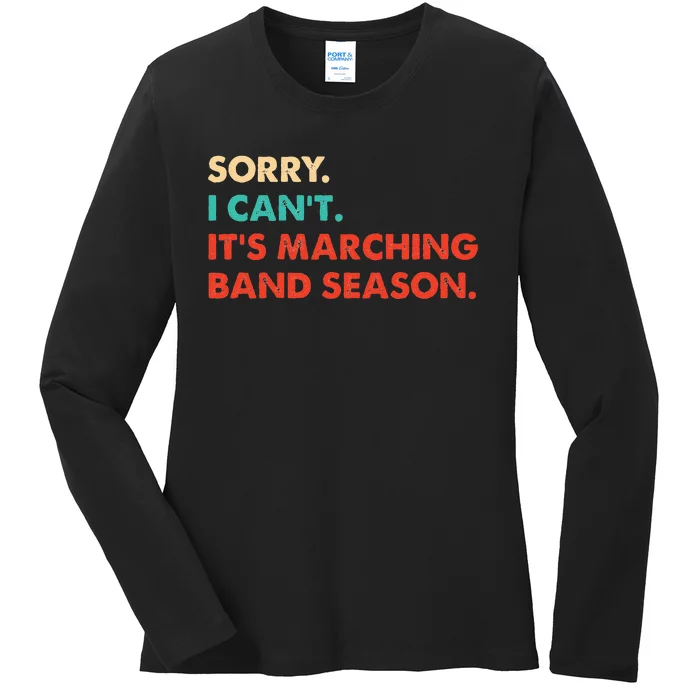 Sorry. I Cant. Its Marching Band Season Marching Band Ladies Long Sleeve Shirt