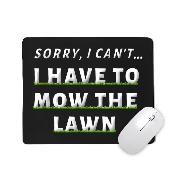 Sorry I Can't I Have To Mow The Lawn Funny Lawn Mowing Dad Mousepad