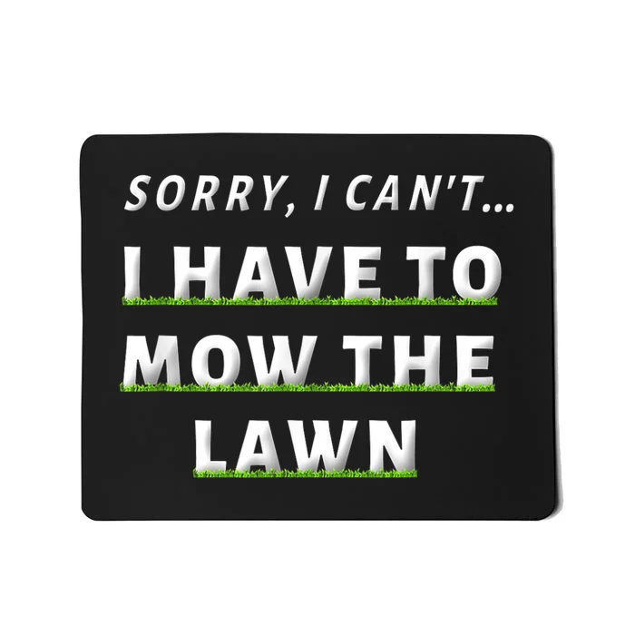 Sorry I Can't I Have To Mow The Lawn Funny Lawn Mowing Dad Mousepad