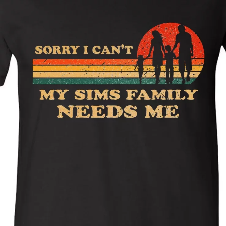 Sorry I CanT My Sims Family Needs Me Novelty Sarcastic V-Neck T-Shirt