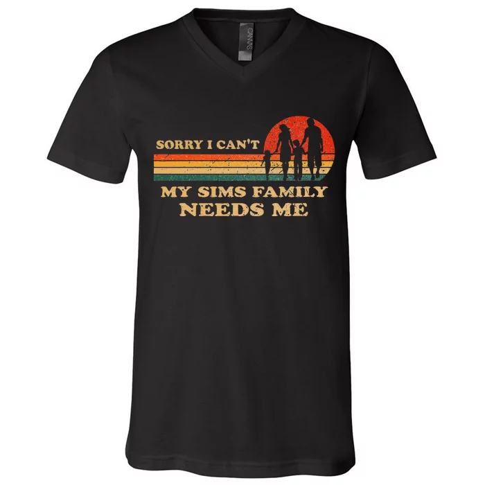 Sorry I CanT My Sims Family Needs Me Novelty Sarcastic V-Neck T-Shirt