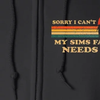 Sorry I CanT My Sims Family Needs Me Novelty Sarcastic Full Zip Hoodie