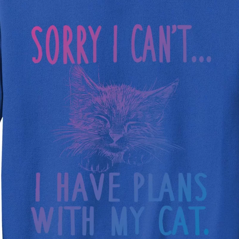 Sorry I CanT I Have Plans With My Cat Cute Cat Gift Tall Sweatshirt