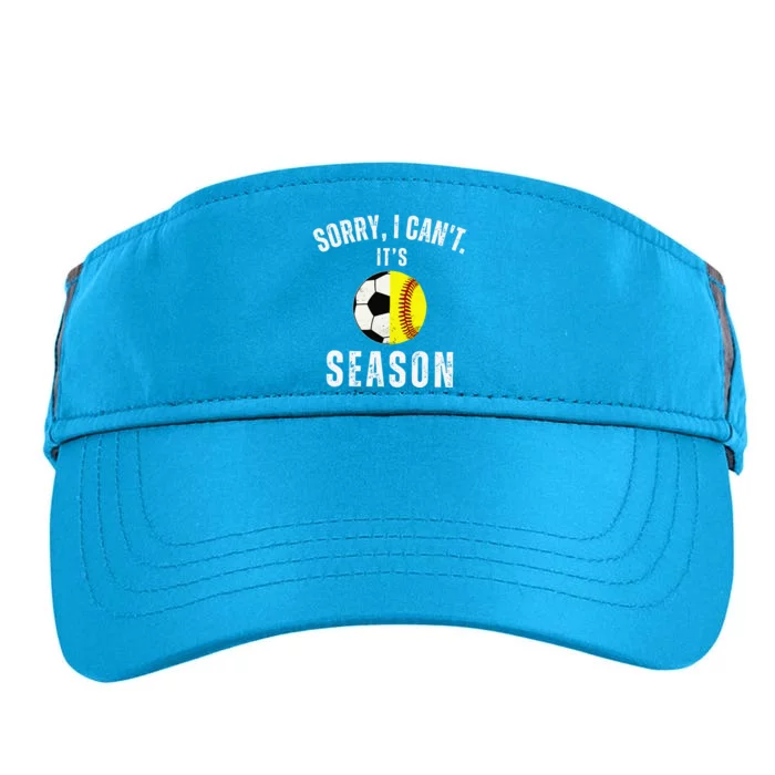 Sorry I CanT ItS Soccer And Softball Season Mom Of Both Adult Drive Performance Visor