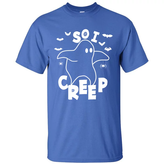 So I Creep Funny Halloween Ghost Spooky Season Gift Tall T-Shirt