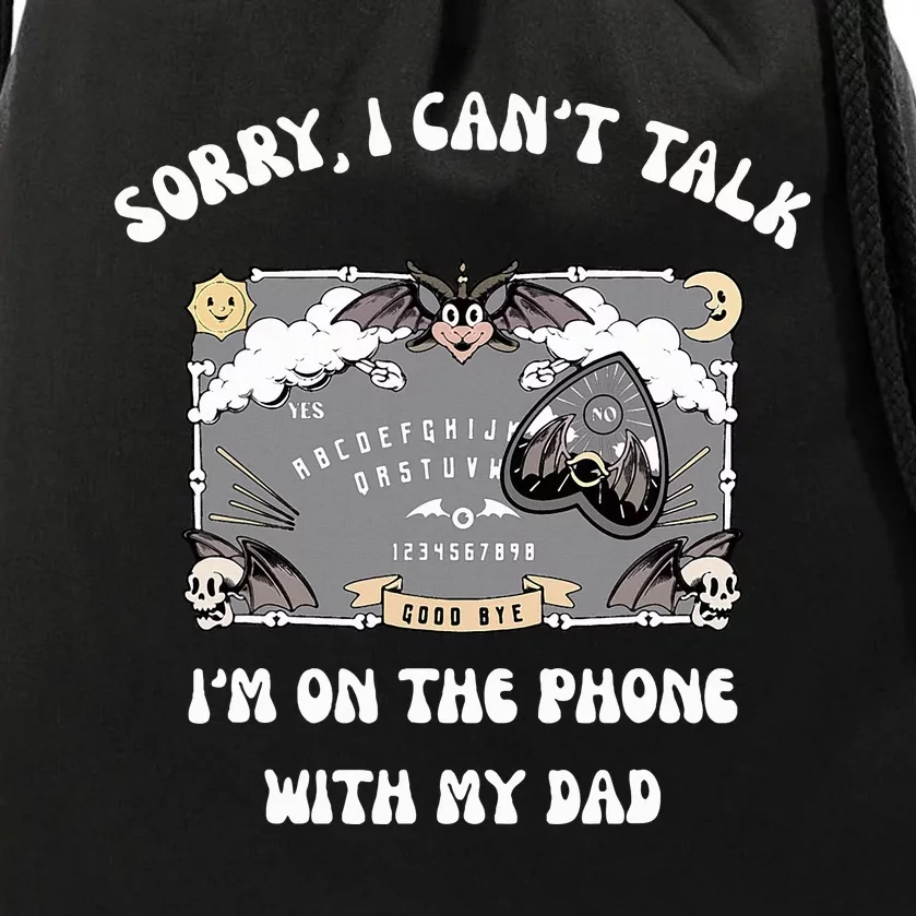 Sorry I CanT Talk IM On The Phone With My Dad Ouija Board Drawstring Bag