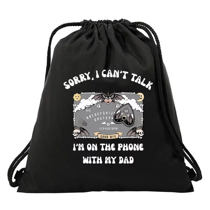 Sorry I CanT Talk IM On The Phone With My Dad Ouija Board Drawstring Bag