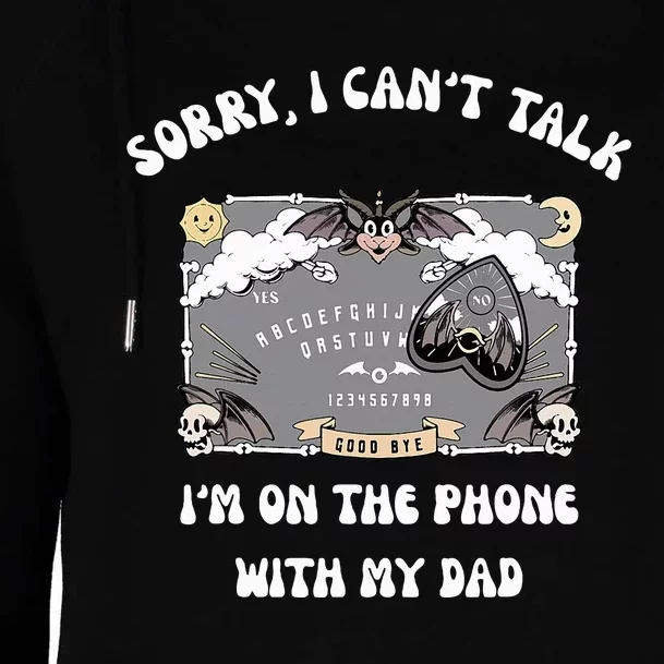 Sorry I CanT Talk IM On The Phone With My Dad Ouija Board Womens Funnel Neck Pullover Hood