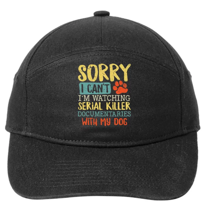 Sorry I Can't I'm Watching Serial Killer Documentaries Dog 7-Panel Snapback Hat