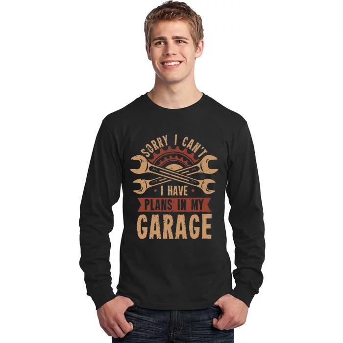 Sorry i cant i have plans in my garage Tall Long Sleeve T-Shirt