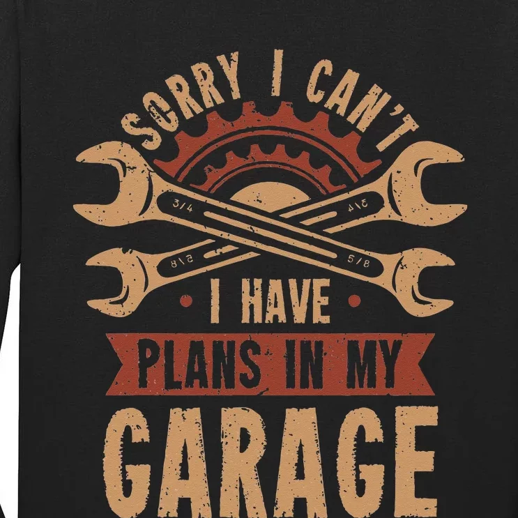 Sorry i cant i have plans in my garage Tall Long Sleeve T-Shirt