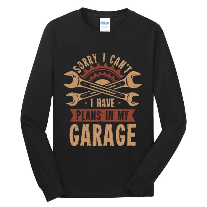 Sorry i cant i have plans in my garage Tall Long Sleeve T-Shirt