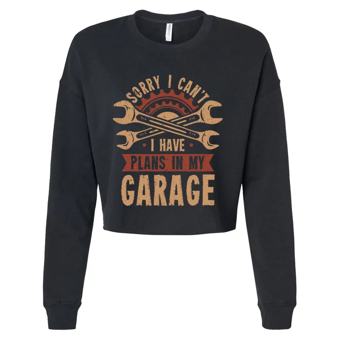 Sorry i cant i have plans in my garage Cropped Pullover Crew