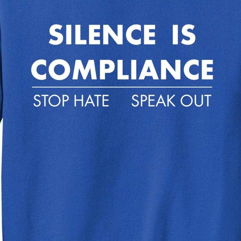 Silence Is Compliance Stop Hate Speak Out Great Gift Tall Sweatshirt