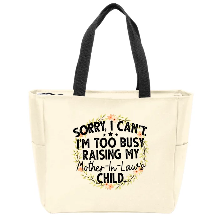 Sorry I CanT IM Too Busy Raising My MotherinlawS Child Zip Tote Bag