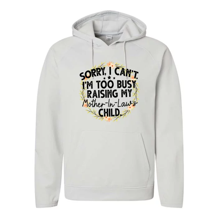 Sorry I CanT IM Too Busy Raising My MotherinlawS Child Performance Fleece Hoodie