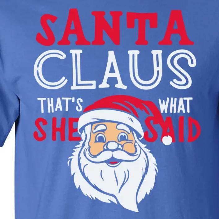 Santa Is Coming ThatS What She Said Tall T-Shirt