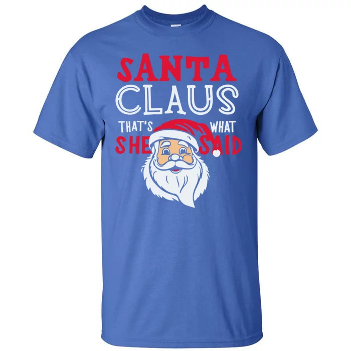 Santa Is Coming ThatS What She Said Tall T-Shirt