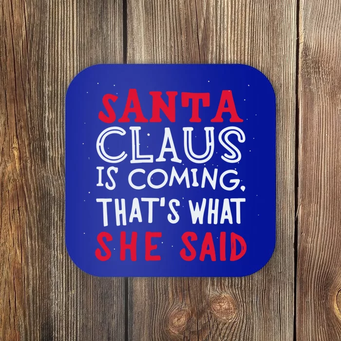 Santa Is Coming ThatS What She Said Coaster