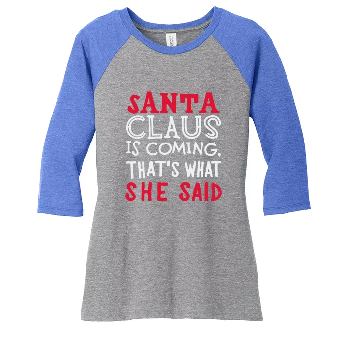 Santa Is Coming ThatS What She Said Women's Tri-Blend 3/4-Sleeve Raglan Shirt