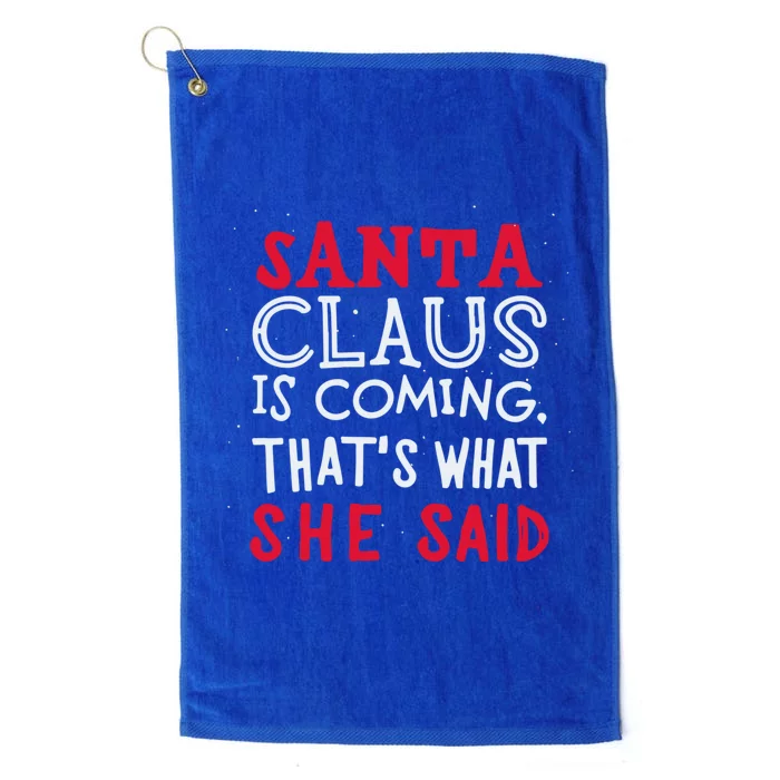 Santa Is Coming ThatS What She Said Platinum Collection Golf Towel