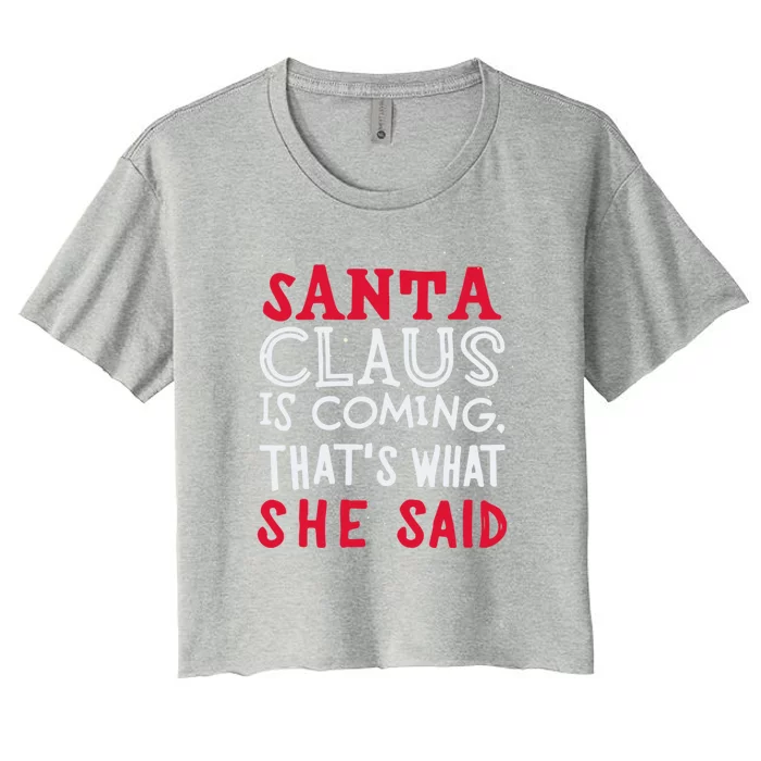 Santa Is Coming ThatS What She Said Women's Crop Top Tee