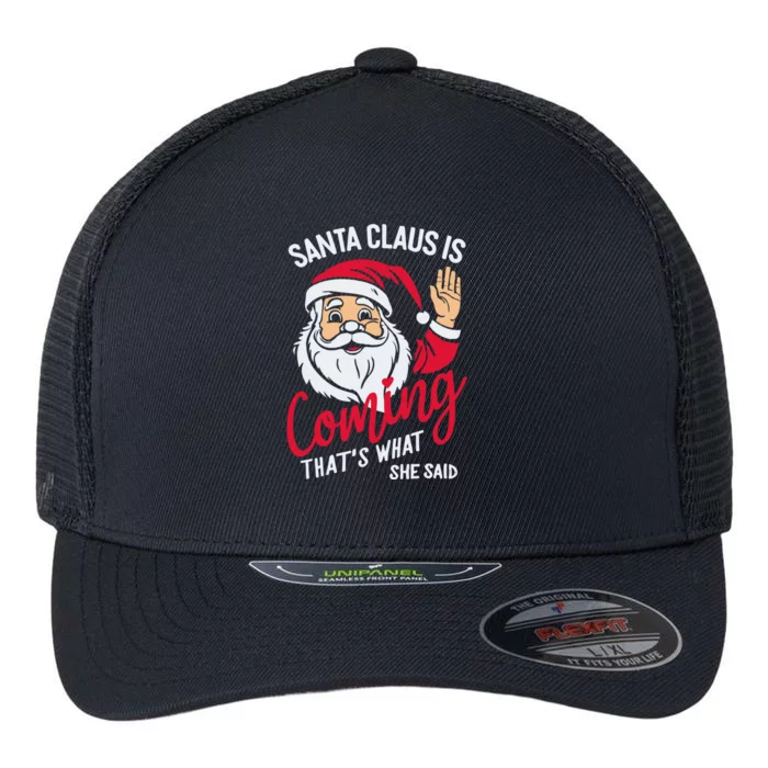 Santa Is Coming ThatS What She Said Flexfit Unipanel Trucker Cap