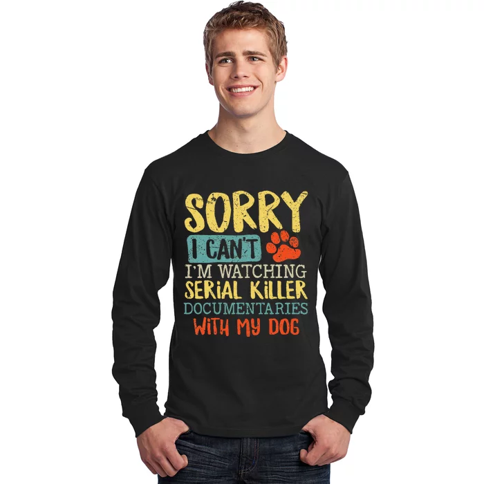 Sorry I Can't I'm Watching Serial Killer Documentaries Dog Long Sleeve Shirt