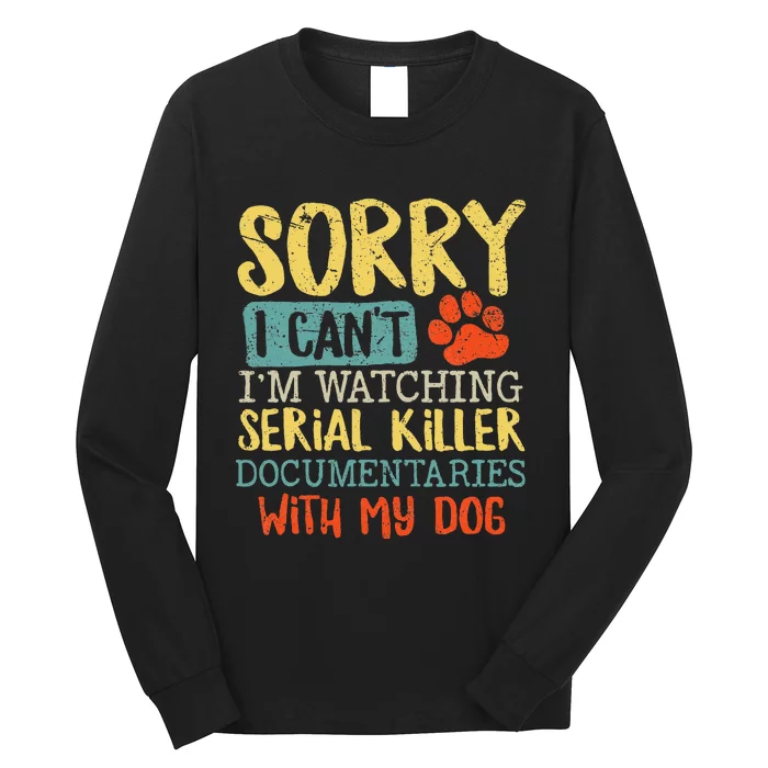 Sorry I Can't I'm Watching Serial Killer Documentaries Dog Long Sleeve Shirt