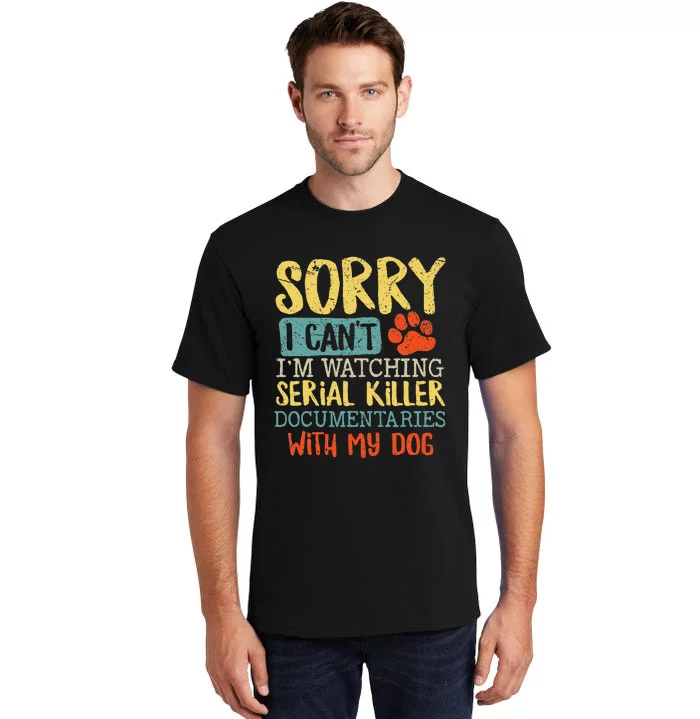 Sorry I Can't I'm Watching Serial Killer Documentaries Dog Tall T-Shirt