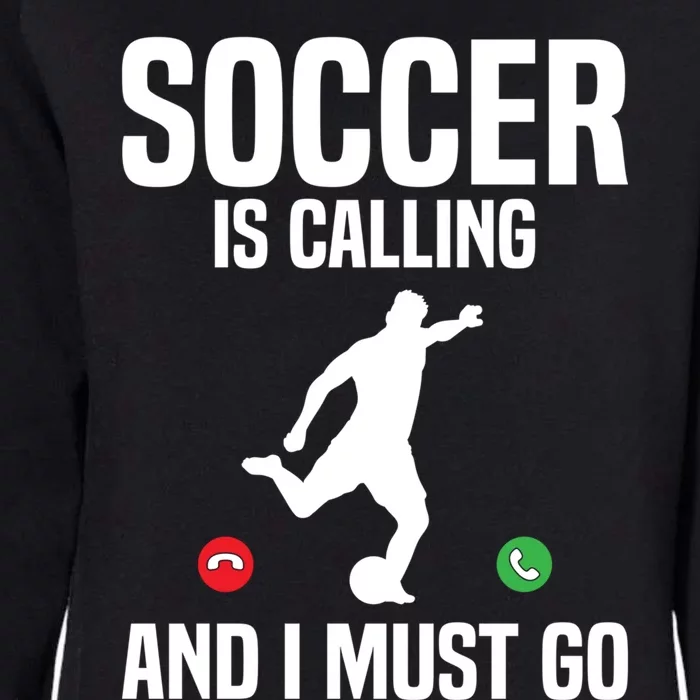 Soccer Is Calling And I Must Go Soccer Player Sports Gift Womens California Wash Sweatshirt