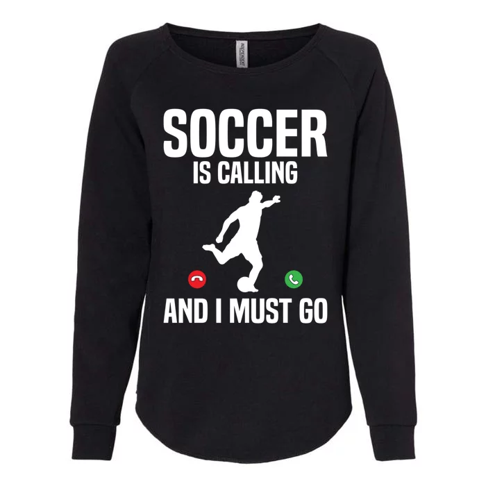 Soccer Is Calling And I Must Go Soccer Player Sports Gift Womens California Wash Sweatshirt