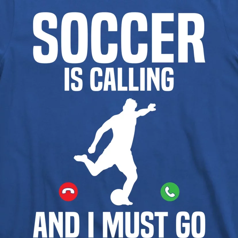 Soccer Is Calling And I Must Go Soccer Player Sports Gift T-Shirt