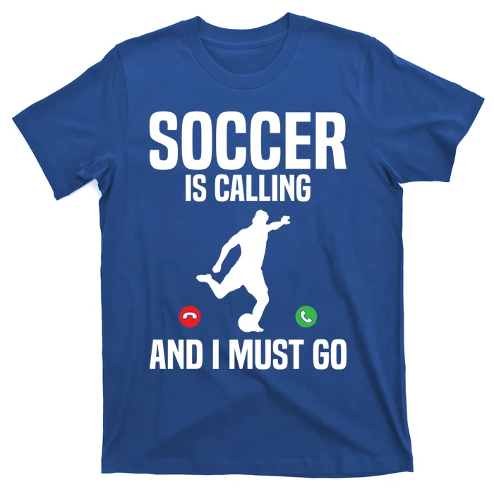 Soccer Is Calling And I Must Go Soccer Player Sports Gift T-Shirt