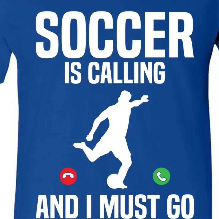 Soccer Is Calling And I Must Go Soccer Player Sports Gift V-Neck T-Shirt