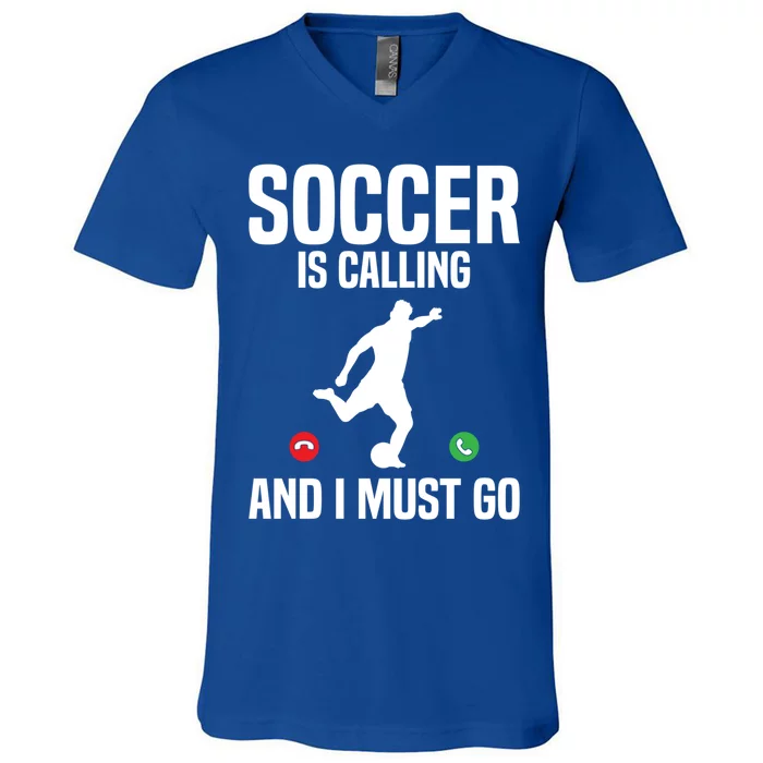 Soccer Is Calling And I Must Go Soccer Player Sports Gift V-Neck T-Shirt