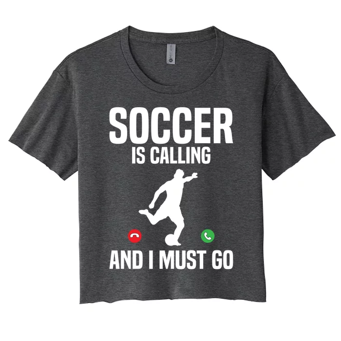 Soccer Is Calling And I Must Go Soccer Player Sports Gift Women's Crop Top Tee