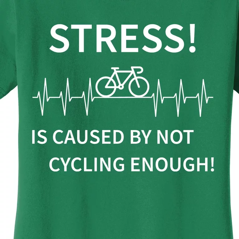 Stress Is Caused By Not Cycling Enough Women's T-Shirt