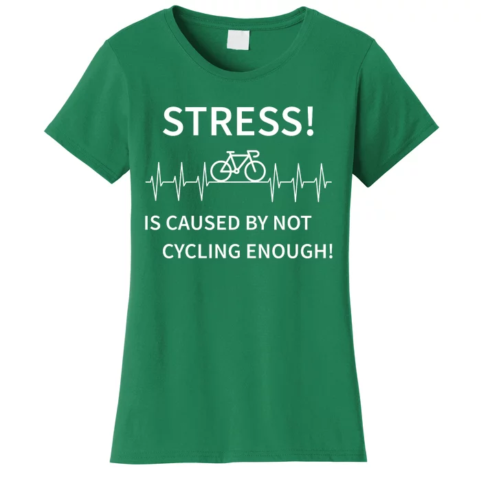 Stress Is Caused By Not Cycling Enough Women's T-Shirt