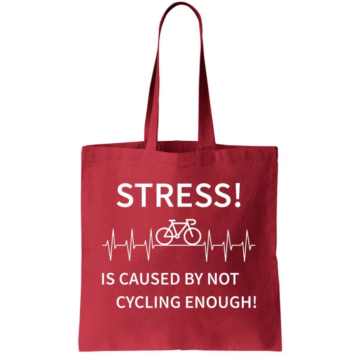 Stress Is Caused By Not Cycling Enough Tote Bag