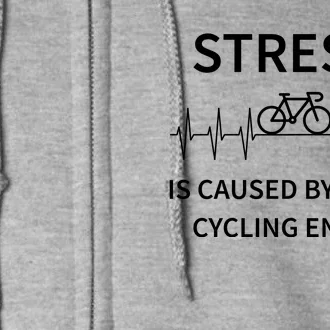 Stress Is Caused By Not Cycling Enough Full Zip Hoodie